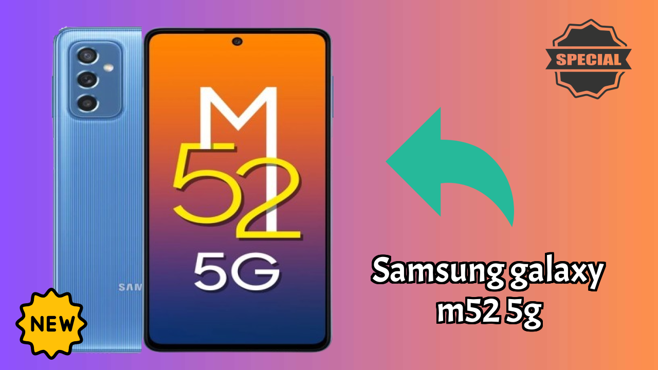 Samsung Galaxy M52 5G vs Samsung Galaxy: Complete Comparison
